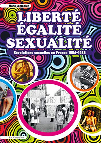 Liberté, Egalité, Sexualité. Révolutions sexuelles en France 1954-1986