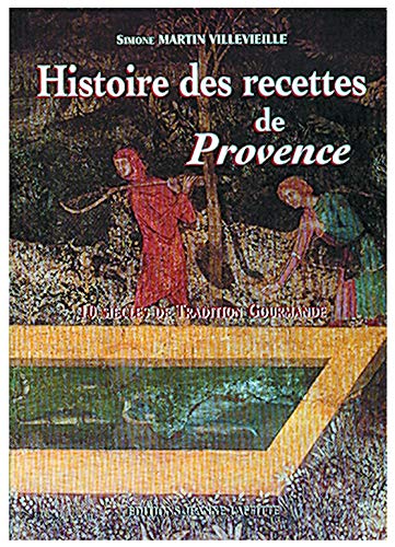 Histoire des recettes de Provence. 10 siècles de tradition gourmande