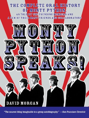 Monty Python Speaks!: The Complete Oral History of Monty Python, as Told by the Founding Members and a Few of Their Many Friends and Collaborators