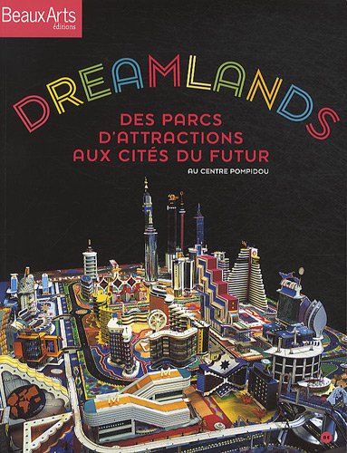 Dreamlands: Des parcs d'attractions aux cités du futur