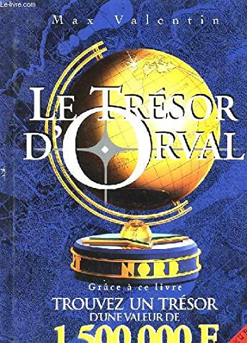 Le trésor d'Orval: Grâce à ce livre, trouvez un vrai trésor d'une valeur de 1500000 F !...