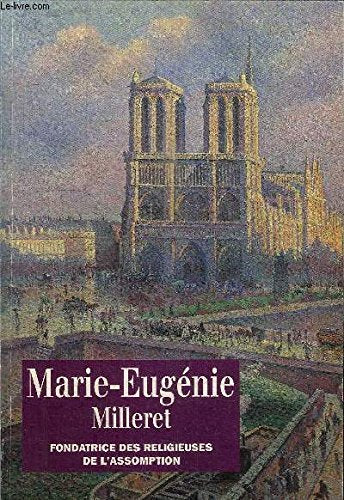 Marie-Eugénie Milleret - Fondatrice des Religieuses de l'Assomption - 1817-1898