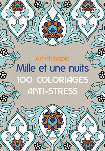 Art-thérapie: Mille et une nuits: 100 coloriages anti-stress