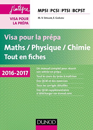 Visa pour la prépa - Maths/Physique/Chimie - Tout-en-fiches - 2016-2017 - MPSI-PCSI-PTSI-BCPST: MPSI-PCSI-PTSI-BCPST (2016-2017)