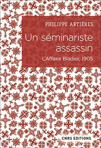 Un séminariste assassin - L'affaire Bladier, 1905