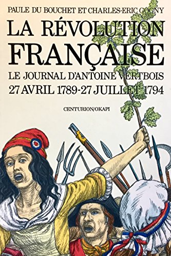 La revolution française / le journal d'antoine vertbois, 27 avril 1789-27 juillet 1794...