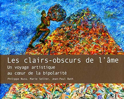 Les Clairs-Obscurs De L'Ame. Un Voyage Artistique Au Coeur De La Bipolarite