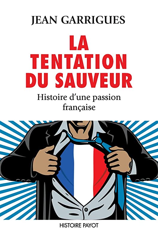 La Tentation du sauveur: Histoire d'une passion française