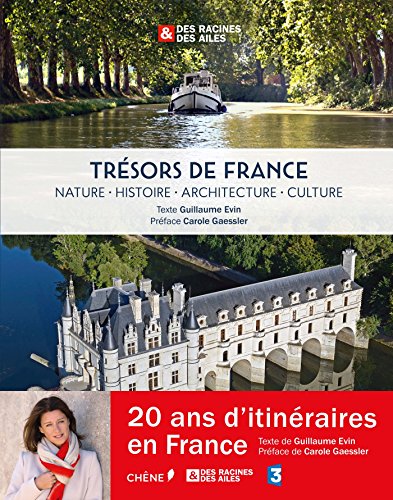 Trésors de France, des Racines et des Ailes: Nature- Histoire - Architecture - Culture