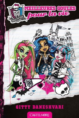 Monster High T01 Meilleures Goules pour la vie: Monster High