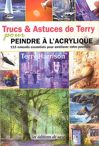 Trucs & Astuces de Terry pour peindre à l'acrylique. 115 conseils essentiels pour améliorer votre peinture.