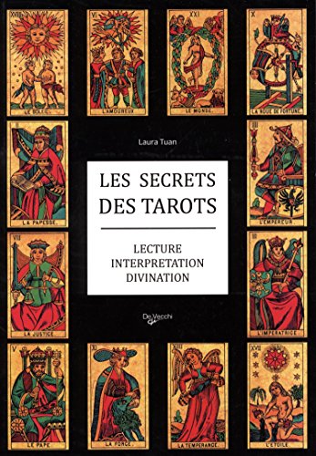 Les secrets des tarots: Lecture, interprétation, divination