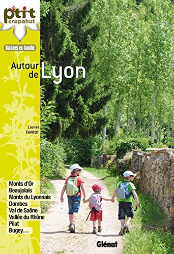 Autour de Lyon: Monts d'Or, Beaujolais, monts du Lyonnais, Dombes, val de Saône, vallée du Rhône, Pilat, Bugey, ...