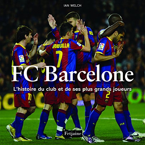 FC Barcelone: L'histoire du club et de ses plus grands joueurs