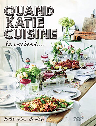 Quand Katie cuisine le week-end: Recettes et autres petits secrets