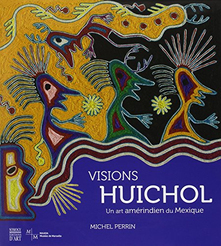 Visions Huichol - un art amerindien du Mexique