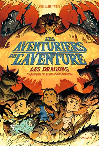 Les aventuriers de l'aventure , Tome 02: Les dragons - (ou pourquoi ces grosses bêtes mordent)