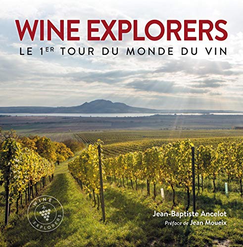 Wine explorers: Le 1er tour du monde du vin. Préface de Jean Moueix