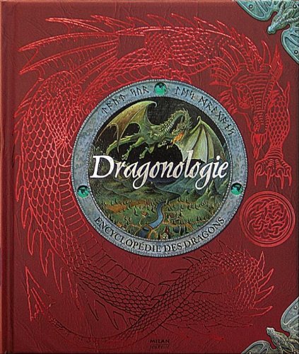 Dragonologie, l'encyclopédie des dragons: L'encyclopédie des dragons