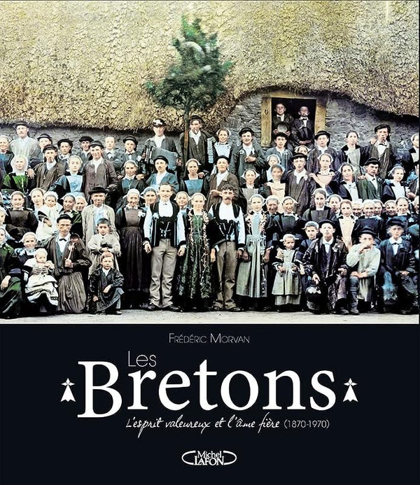 Les Bretons - L'esprit valeureux et l'âme fière (1870-1970)